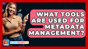 What Tools Are Used For Metadata Management? - SearchEnginesHub.com