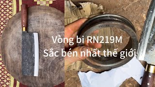 VÒNG BI RN219M LÀM DAO PHỞ CHẶT SẮT NHƯ CHẶT CHUỐI VẬY THẬT HIẾM GẶP