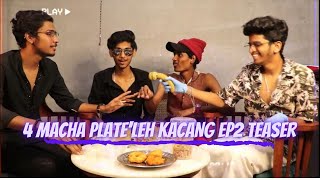 4 Macha Plate'leh Kacang | EP 2 Teaser