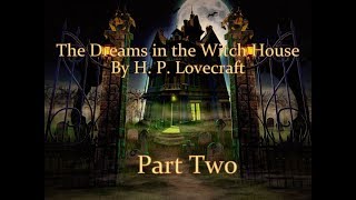 The Dreams in the Witch House by H. P. Lovecraft - Part Two