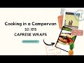 Cooking in a campervan  s2 ep 13  caprese wraps