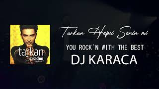 Tarkan - Hepsi Senin Mi [DJ KARACA REMIX]