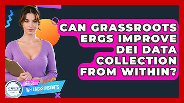 Can Grassroots ERGs Improve DEI Data Collection From Within? - Office Wellness Insights