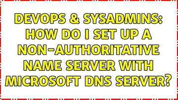 DevOps & SysAdmins: How do I set up a non-authoritative name server with Microsoft DNS Server?