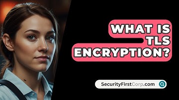 What Is TLS Encryption? - SecurityFirstCorp.com