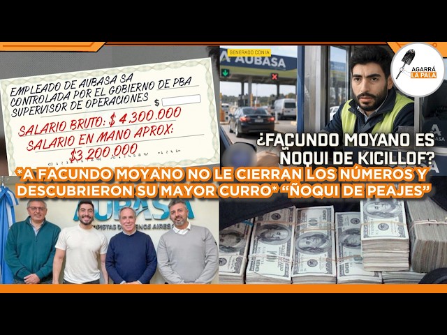 A FACUNDO MOYANO NO LE CIERRA EL PRATIMONIO Y DESCUBREN SU MAYOR CURRO "ÑOQUI DE KICILLOF EN PEAJES"