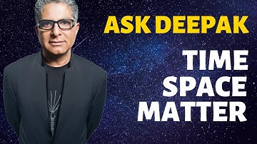 Time, Space, and Matter with Menas Kafatos | ASK DEEPAK CHOPRA!
