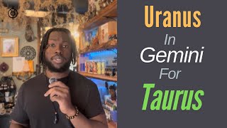 Uranus in Gemini for - TAURUS - Sun/Moon/Rising