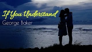 If You Understand - George Baker Lyrics