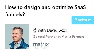 How to design and optimize SaaS funnels? - with David Skok, General Partner at Matrix Partners
