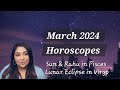March 2024 horoscopes sun  rahu in pisces lunar eclipse in virgo insights for all signs