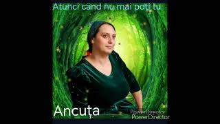 atunci când nu mai poți tu poate el Ancuța (cover)