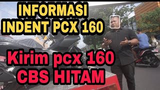 PENGIRIMAN PCX 160 CBS SEKALIAN BAHAS INFORMASI INDENT.