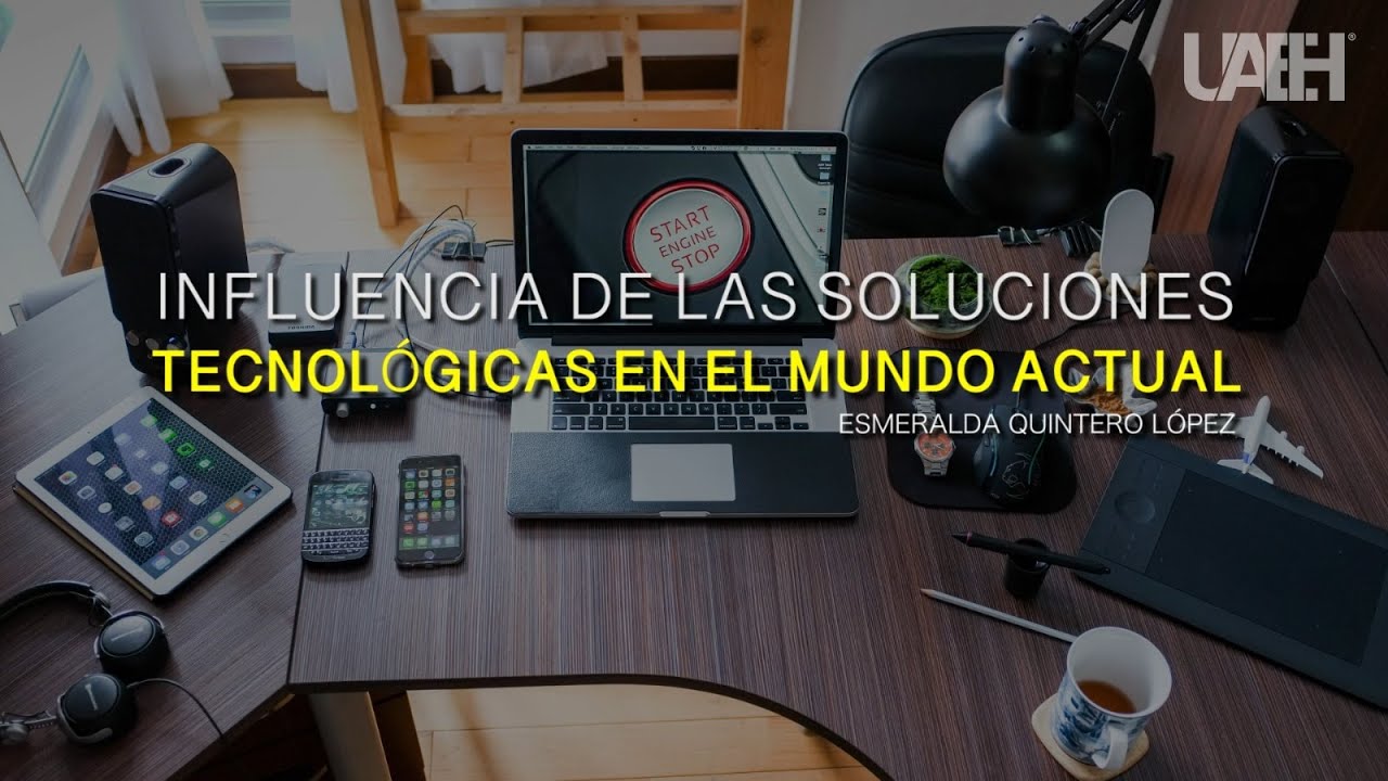Influencia de las soluciones tecnológicas en el mundo actual - YouTube