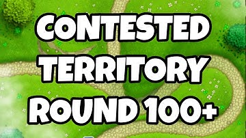 Contested Territory Round 100+ (Bloons Monkey City)