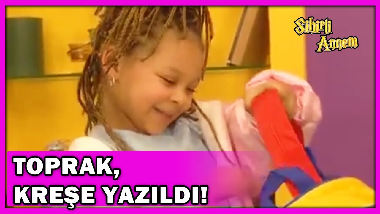 Toprak, Kreşe Yazıldı! - Sihirli Annem Özel Klip