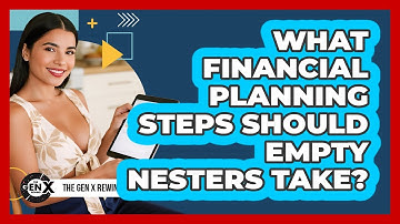 What Financial Planning Steps Should Empty Nesters Take? - The Gen X Rewind