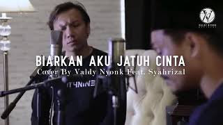 BIARKAN AKU JATUH CINTA‼️Cover By VALDY NYONK feat SYAHRIZAL