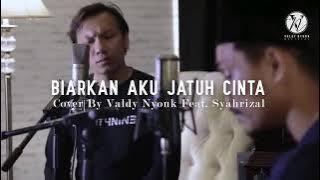 BIARKAN AKU JATUH CINTA‼️Cover By VALDY NYONK feat SYAHRIZAL