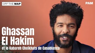 Ghan El Hakim Et Le Kabareh Cheikhats De Casablanca Off The Map