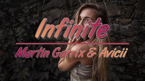 Martin Garrix & Avicii - Infinite