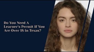 Do You Need A Learner's Permit If You Are Over 18 In Texas?