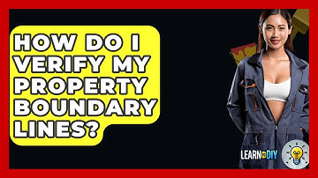 How Do I Verify My Property Boundary Lines? - LearnToDIY360.com