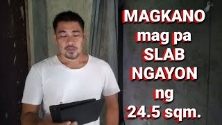 MAGKANO magpa SLAB NGAYON ng 24.5 square meter