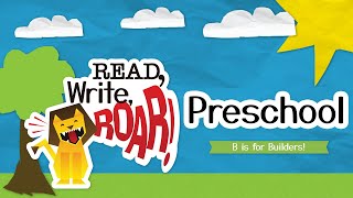 B is for Builders! | Read, Write, ROAR! Preschool Full Episode