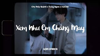 Ngọt ngào đến mấy cũng tan thành mây (Lofi Lyrics)-Xem Như Em Chẳng May - Chu Thúy Quỳnh x meChill/