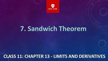 7. CLASS 11: CHAPTER 13 - LIMITS AND DERIVATIVES: Sandwich Theorem