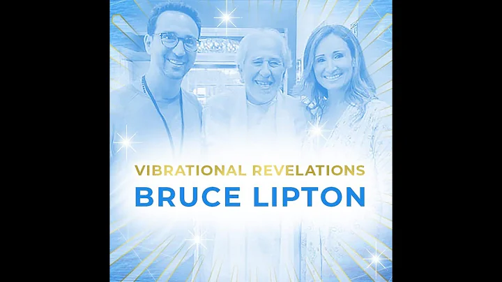Vibrational Revelations - Revealing the Frequencies and level of Consciousness for Bruce Lipton.