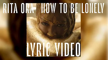 Rita Ora - How To Be Lonely (LYRICS)