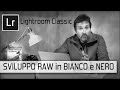 Tutorial post-produzione: come sviluppo una fotografia di paesaggio in bianco e nero  Lightroom 2020