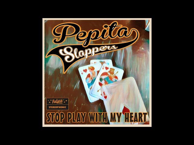 Pepita Slappers - Stop play with my heart