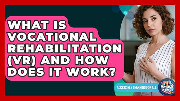 What Is Vocational Rehabilitation (VR) And How Does It Work? - Accessible Learning For All