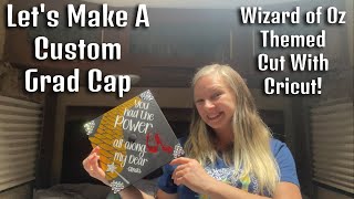 Let's Make A Custom Graduation Cap Together - Wizard of Oz Themed + Cut With a Cricut