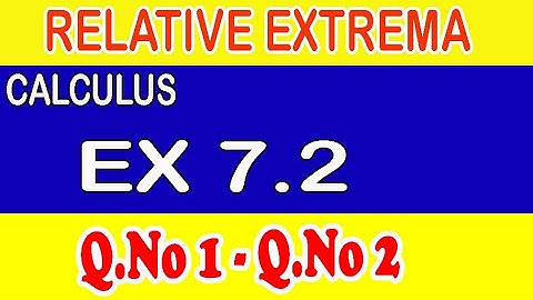 Relative Extrema, Calculus Exercise 7.2 (Q.No 1 & 2)