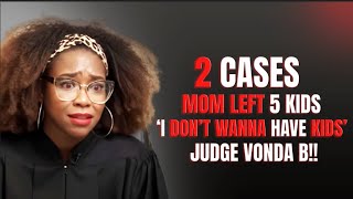 2 CASES MOM LEFT 5 KIDS ‘I DON’T WANNA HAVE KIDS’ JUDGE VONDA B!! | CHILD SUPPORT COURT#CourtDrama