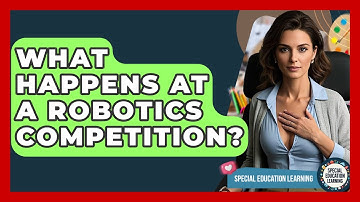 What Happens At A Robotics Competition? - Special Education Learning