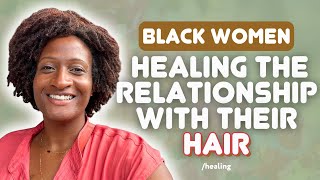 Heal the Relationship w/ Your   HAIR  ✨ ft. Stephanie Perry ✨ black women healing