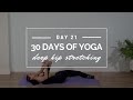 Day 21 - 40 Min Yin Yoga - Slow & Deep Hip Stretching | 30 Day Yoga