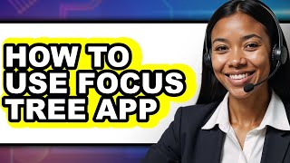 How to Use Focus Tree App (full Guide)