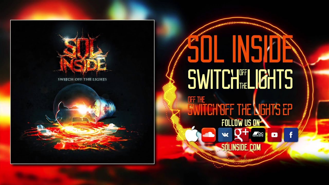 Watch Sol Inside - Switch Off the Lights on YouTube Watch Sol Inside - Switch Off the Lights on YouTube