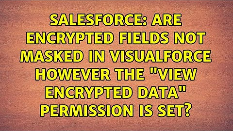 Are encrypted fields not masked in Visualforce however the "View Encrypted Data" permission is set?