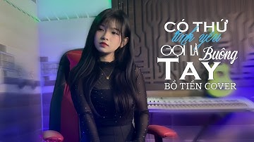 CÓ THỨ TÌNH YÊU GỌI LÀ BUÔNG TAY - BỒ TIỀN COVER | MỘT LOẠI KHỔ ĐAU MANG TÊN ÁI TÌNH