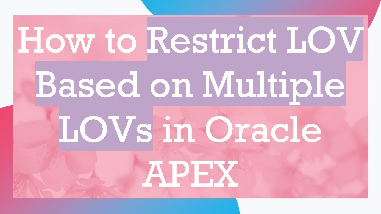 How to Restrict LOV Based on Multiple LOVs in Oracle APEX