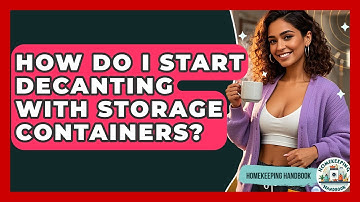 How Do I Start Decanting With Storage Containers? - Homekeeping Handbook