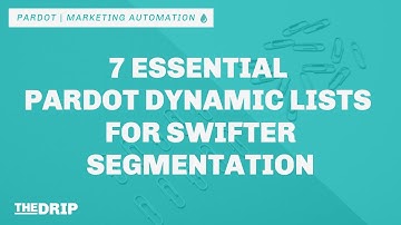 7 Essential Pardot Dynamic Lists for Swifter Segmentation