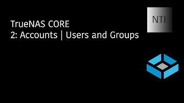 TrueNAS CORE | 2: Accounts | Users and Groups